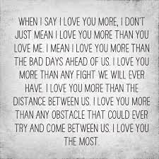 When I Say I Love You More I Don T Just Mean I Love You More Than You Love Me I Mean I Love You More Than The Bad Bad Day