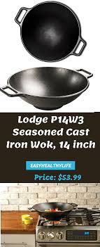 Lodge P14w3 Seasoned Cast Iron Wok 14 Inch Price 53 99 Heat Cooking Cook Stove Stir Food Fry Oil Bott Seasoning Cast Iron Cast Iron Wok Wok