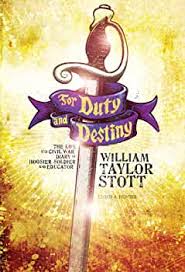 For Duty and Destiny: The Life and Civil War Diary of William Taylor Stott,  Hoosier Soldier and Educator: Lloyd A. Hunter, editor: 9780871952905:  Amazon.com: Books