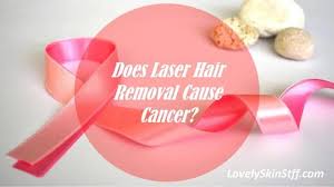 It is not unnatural to be doubtful about a laser treatment like laser hair removal. Does Laser Hair Removal Cause Cancer Or Other Side Effects Lovely Skin Stuff