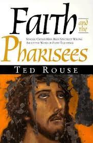 Faith and the Pharisees : Sincere Critics Have Been Sincerely Wrong about  the Word of Faith Teachings by Ted Rouse (2000, Trade Paperback, Revised  edition) for sale online