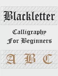 Maybe you would like to learn more about one of these? Blackletter Calligraphy Set For Beginners A B C Gothic Handlettering Workbooks Caligraphy Books For Adults Kh 9781650595146 Amazon Com Books