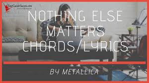 Nothing else matters (live vocal & acoustic cover). Nothing Else Matters Chords By Metallica Your Guitar Success
