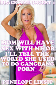 Blackmail Incest 1: Mom Will Have Sex With Me Or Ill Tell The World She  Used To Do Gangbang Porn – Naughty Erotica