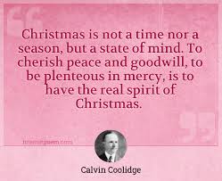 A slender acquaintance with the world, must convince every man, that actions, not words, are the true criterion of the attachment of friends. Christmas Is Not A Time Nor A Season But A State Of Mind To Cherish Peace And Goodwill To Be Plenteous In Mercy Is To Have The Real Spirit Of Christmas