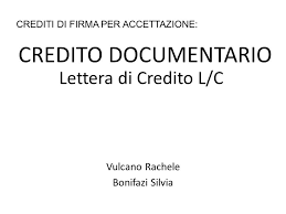 Credito Documentario Lettera Di Credito L C Vulcano Rachele Bonifazi Silvia Crediti Di Firma Per Accettazione Ppt Scaricare