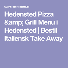 Hedensted Pizza Amp Grill Menu I Hedensted Bestil Italiensk Take Away Italiensk