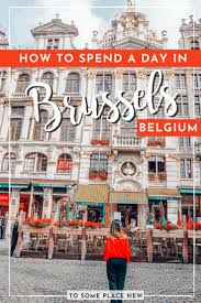 Brussels In One Day Itinerary Best Of Brussels In A Day In 2020 Belgium Travel Brussels Belgium Travel Europe Trip Itinerary