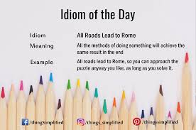 Idiom Of The Day All Roads Lead To Rome Thingssimplified English Idiom Learning Wordoftheday Meaning Sentence Word English Words Idioms Learn English