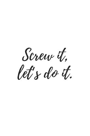 Screw It Let S Do It Posters By Bhp Store Redbubble Go For It Quotes Let It Be Quotes Badass Quotes