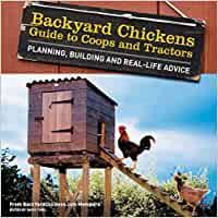 How to house them and what to feed your chickens. Backyard Chickens Guide To Coops And Tractors Planning Building And Real Life Advice Members Backyard Chickens Com Amazon De Members Of Backyard Chickens Com Fremdsprachige Bucher