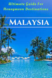 The contrasts, diversity and beauty of malaysia make it a captivating honeymoon destination, the perfect place to celebrate the beginning of your new life together. The Ultimate Guide To Malaysia Best All Inclusive Honeymoon Destinations Your Holiday Partner Beautiful Places To Travel Vacation Places Beach Resorts