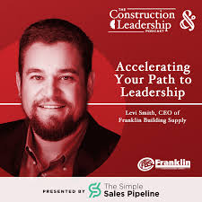 312 :: Levi Smith, CEO of Franklin Building Supply