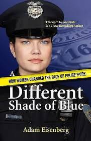 A Different Shade of Blue: How Women Changed the Face of Police Work,  Eisenberg, 9781933016566| eBay