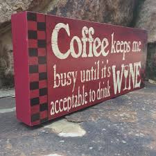 Wooden Signs With Quotes Sayings About Coffee Funny Wine Quotes Wine Wall Decor Decorative Wood Box Kitchen Diy Wood Signs Custom Wooden Signs Wine Wall Decor