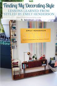 Styled Secrets For Arranging Rooms From Tabletops To Bookshelves How Emily Henderson Helped Me Find My Decorating Style Small Stuff Counts Decor Styles Decor Diy Home Decor