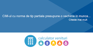 Contract de munca cu timp partial: Cim Ul Cu Norma De Tip Partiala Presupune O Vechime In Munca Proportionala Cu Perioada De Timp Lucrata Sau In Raport Cu Orele Prestate
