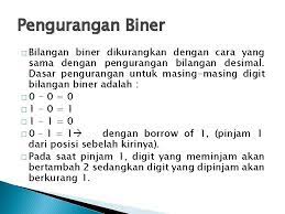 Aturan dasar dari penjumlahan biner adalah sebagai berikut jika dari penjumlahan tersebut tidak terdapat bawaan putaran ujung, maka hasil penjumlahan bilangan yang dikurangi dengan komplemen 1 bilangan pengurangnya adalah bilangan negatif dimana hasil akhirnya negatif dari hasil komplemen. Operasi Aritmatika Temu 5 Operasi Aritmatika Operasi Penjumlahan