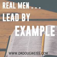  Douglas Weiss On Instagram Real Men Lead By Example Realmen Drdougweiss Manup Quotes Be An Example Quotes Lead By Example Quotes Real Men Quotes