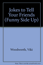 What do you do if your wife starts smoking? Jokes To Tell Your Friends Funny Side Up Woodworth Viki 9781567660999 Amazon Com Books
