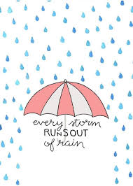 With it's quirky lettering and its vibrant, water color umbrella it's a perfect antidote for the rainy day blues! Arrive Alive Pa Twitter When I Interviewed Maya Angelou She Told Me To Write This Sentence On My Notepad And To Never Forget It Every Storm Runs Out Of Rain I Still