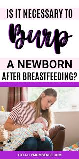 Is It Necessary To Burp A Baby After Breastfeeding Totally Mom Sense In 2020 Breastfeeding Baby Care Tips Breastfeeding And Pumping