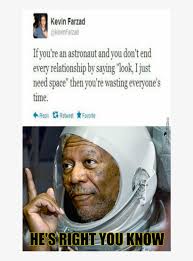 Astronaut Breakup Morganfreeman He S Right You Know Meme 1024x1024 Png Download Pngkit