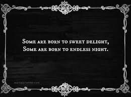 Some Are Born To Sweet Delight Some Are Born To Endless Night William Blake Dark Ride Quotes Gothic Quotes Dark Quotes