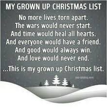 My grown up christmas list. My Grown Up Christmas List No More Lives Torn Apart The Wars Would Never Start And Time Would Heal All Hearts And Everyone Would Have A Friend And Good Would Always Win