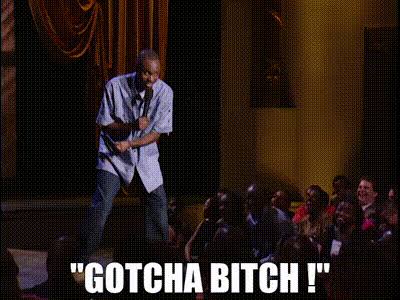 YARN | "GOTCHA BITCH !" | Dave Chappelle: Killin' Them Softly | Video gifs  by quotes | 9cfaa98e | 紗
