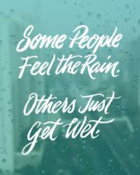 Some People Feel The Rain Others Just Get Wet Meaning In Urdu Some People Feel The Rain Quote By Roger Miller Not Marley Or Dylan Rain Quotes Feelings Bob Dylan Lyrics
