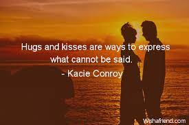 Kacie Conroy Quote Hugs And Kisses Are Ways To Express What Cannot Be Said