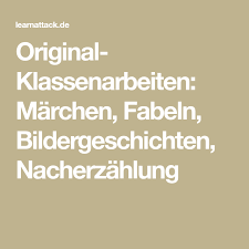 Meine großen tageskinder kommen jetzt in den. Original Klassenarbeiten Marchen Fabeln Bildergeschichten Nacherzahlung Klassenarbeiten Nacherzahlung Geschichte