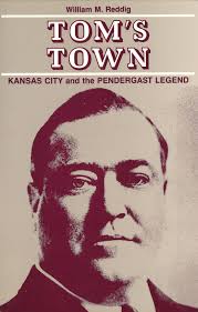 Tom's Town: Kansas City and the Pendergast Legend (Volume 1): Reddig,  William M.: 9780826204981: Amazon.com: Books