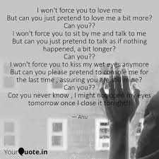 I Won T Force You To Love Quotes Writings By Anuma Das Yourquote