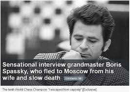 Boris Spassky, fearing death, 'flees ...
