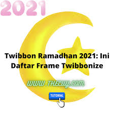 Marhaban ya ramadhan, bulan suci sebentar lagi akan datang. Twibbon Ramadhan 2021 Ini Daftar Frame Twibbonize The Cuy