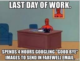 Goodbye colleague farewell messages to coworkers, saying goodbye. 20 Funny Last Day Of Work Memes To Share On Your Way Out