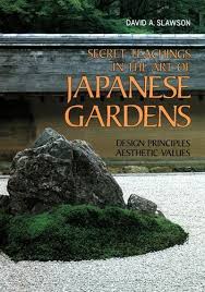 Secret Teachings In The Art Of Japanese Gardens Design Principles Aesthetic Values David A Slawson 978 Japanese Garden Japan Garden Japanese Garden Design