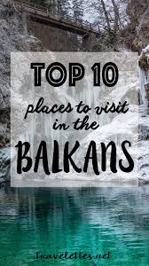 A relatively new addition to the top places to visit in yogyakarta, pinus pengger is just an hours drive from yogyakarta city center. Travelettes Top 10 Places To Visit In The Balkans Travelettes