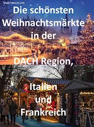 Über frankreich zu ihrem wohnsitz zurückkehren. Amazon Com Die Schonsten Weihnachtsmarkte In Der Schweiz Deutschland Frankreich Italien Und Osterreich German Edition Ebook Kloss Martina Kindle Store