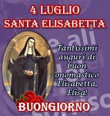 4 Luglio Santa Elisabetta Tantissimi Auguri Di Buon Buongiorno Buon Onomastico Immagini