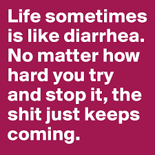 I think the jury is going to come down on the side of the plaintiff. Life Sometimes Is Like Diarrhea No Matter How Hard You Try And Stop It The Shit Just Keeps Coming Post By Dwell On Boldomatic