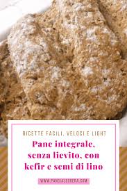 Se non lo trovate o non avete abbastanza kefir, lo potete sostituire con. Pane Integrale Con Kefir E Semi Di Lino Ricetta Veloce E Senza Lievito Pancia Leggera