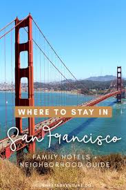 Where To Stay In San Francisco Family Hotels Neighborhood Guide Our Next Adventure Family Travel Travel Usa Family Hotel