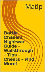 Battle chasers nightwar strategy guide continue. Battle Chasers Nightwar Guide Walkthrough Tips Cheats And More Kindle Edition By Matip Humor Entertainment Kindle Ebooks Amazon Com