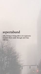Aspectabund Adj Letting Or Being Able To Let Expressive Emotions Show Easily Through One S Face And Eyes With Images Aesthetic Words Weird Words Rare Words