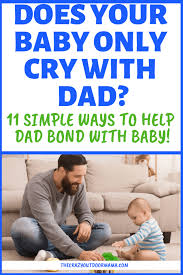 When Baby Cries With Dad 11 Loving Ways To Help Dad Bond With Baby The Crazy Outdoor Mama