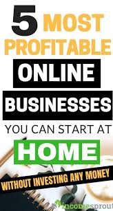 5 Legit Online Business You Can Start Without Investment Successful Home Business Profitable Online Business Internet Business