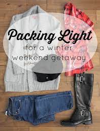 Packing Light For A Long Winter Weekend Getaway Weekend Trip Packing Weekend Getaway Packing Winter Weekend Getaway